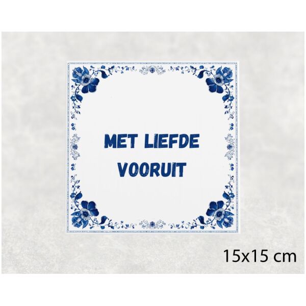 Spreuk tegel 15x15cm Met liefde vooruit
