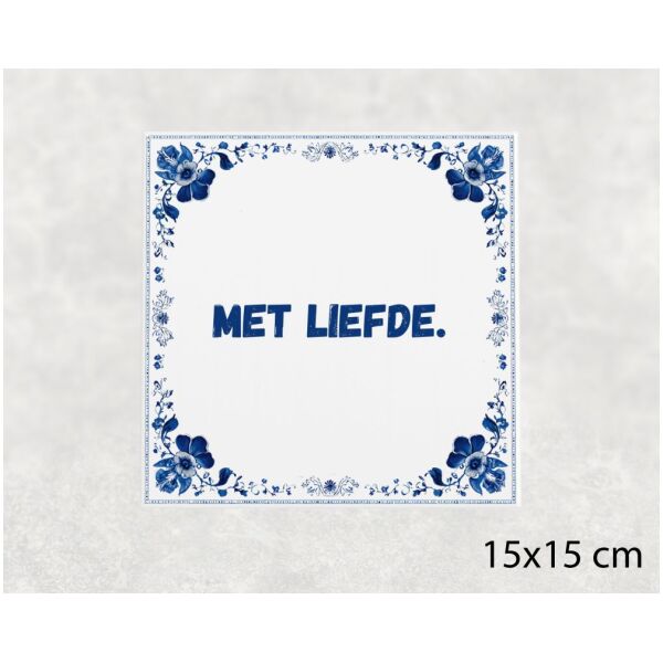 Spreuk tegel 15x15cm Met liefde
