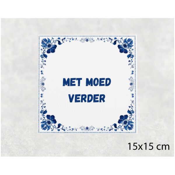 Spreuk tegel 15x15cm Met moed verder ()