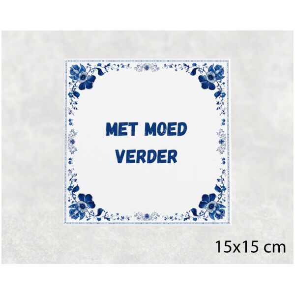 Spreuk tegel 15x15cm Met moed verder