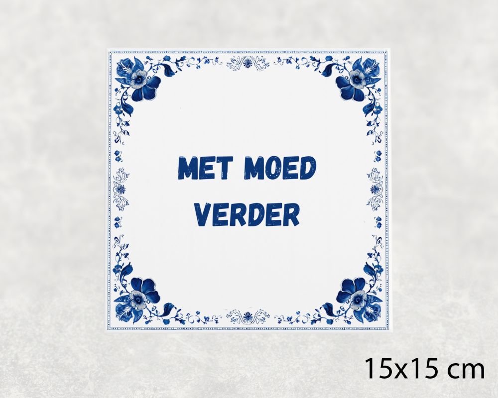 Spreuk Tegel 15X15 Cm Met Moed Verder Spreuk tegel 15x15cm Met moed verder