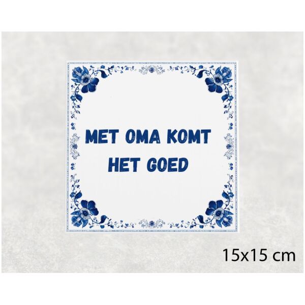 Spreuk tegel 15x15cm Met oma komt het goed