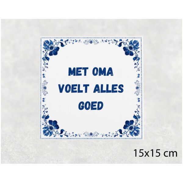 Spreuk tegel 15x15cm Met oma voelt alles goed