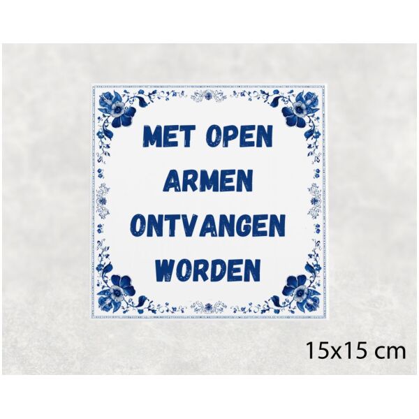 Spreuk tegel 15x15cm Met open armen ontvangen worden ()