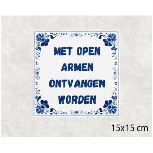 Spreuk tegel 15x15cm Met open armen ontvangen worden