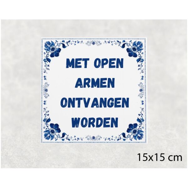 Spreuk tegel 15x15cm Met open armen ontvangen worden