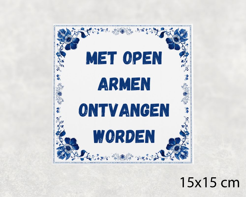 Spreuk Tegel 15X15 Cm Met Open Armen Ontvangen Worden Spreuk tegel 15x15cm Met open armen ontvangen worden