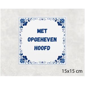 Spreuk tegel 15x15cm Met opgeheven hoofd ()