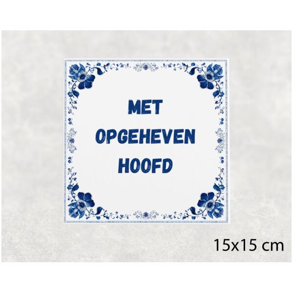 Spreuk tegel 15x15cm Met opgeheven hoofd ()