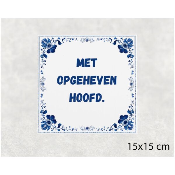 Spreuk tegel 15x15cm Met opgeheven hoofd