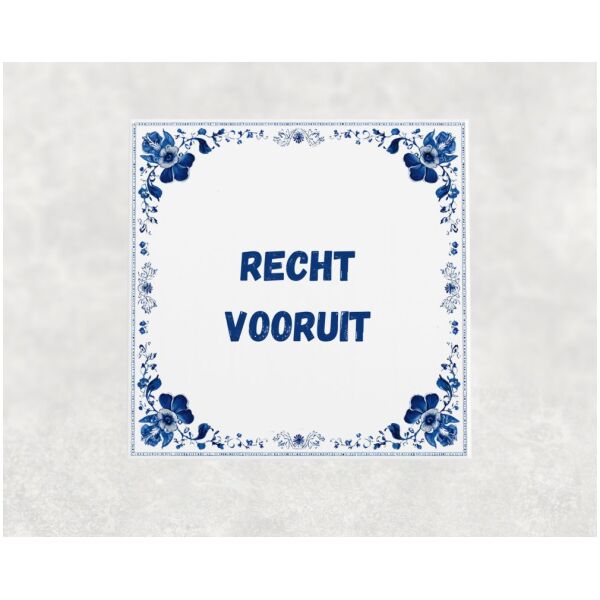 Spreuk tegel 15x15cm Recht vooruit