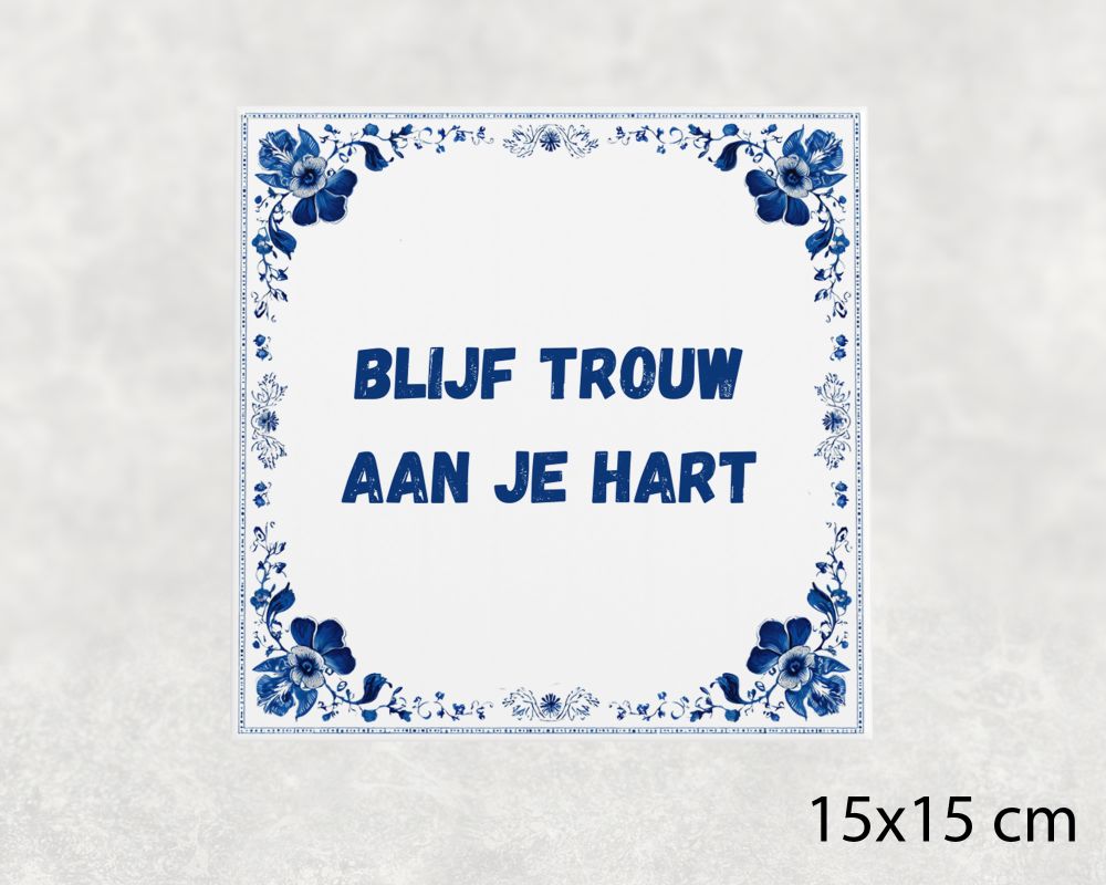 Spreuk Tegel 15X15 Cm Blijf Trouw Aan Je Hart Spreuk tegel 15x15cm Blijf trouw aan je hart