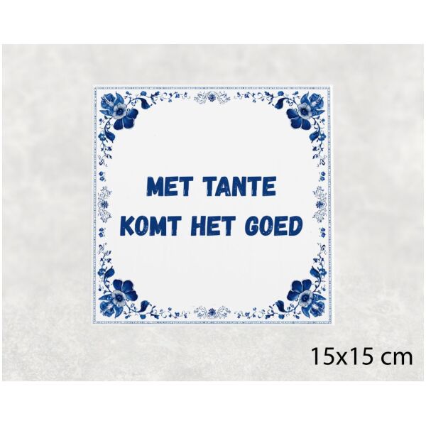 Spreuk tegel 15x15cm Met tante komt het goed