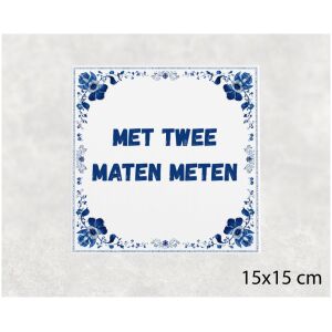 Spreuk tegel 15x15cm Met twee maten meten