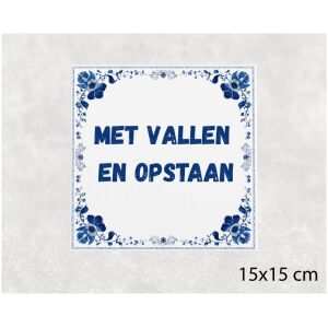 Spreuk tegel 15x15cm Met vallen en opstaan