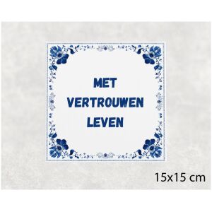 Spreuk tegel 15x15cm Met vertrouwen leven