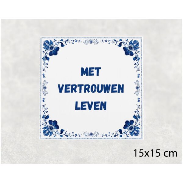Spreuk tegel 15x15cm Met vertrouwen leven