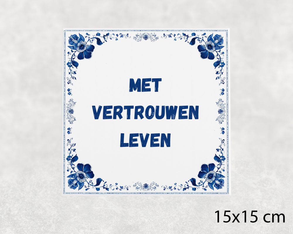 Spreuk Tegel 15X15 Cm Met Vertrouwen Leven Spreuk tegel 15x15cm Met vertrouwen leven