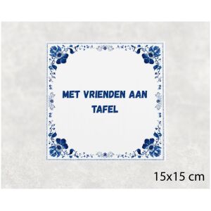 Spreuk tegel 15x15cm Met vrienden aan tafel