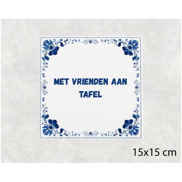 Spreuk tegel 15x15cm Met vrienden aan tafel
