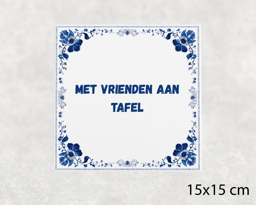 Spreuk Tegel 15X15 Cm Met Vrienden Aan Tafel Spreuk tegel 15x15cm Met vrienden aan tafel