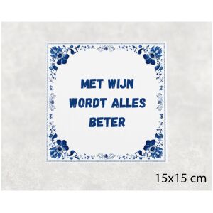 Spreuk tegel 15x15cm Met wijn wordt alles beter