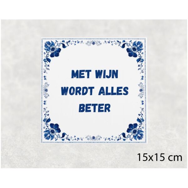 Spreuk tegel 15x15cm Met wijn wordt alles beter