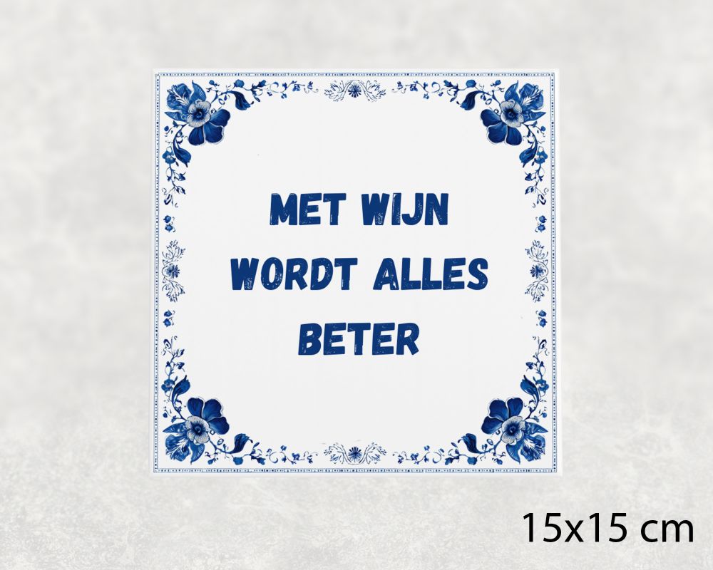 Spreuk Tegel 15X15 Cm Met Wijn Wordt Alles Beter Spreuk tegel 15x15cm Met wijn wordt alles beter
