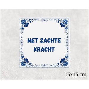 Spreuk tegel 15x15cm Met zachte kracht