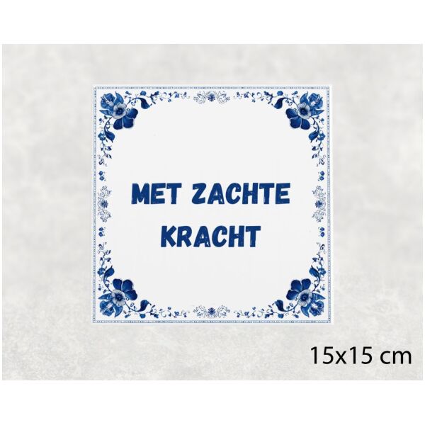 Spreuk tegel 15x15cm Met zachte kracht