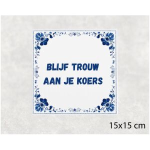Spreuk tegel 15x15cm Blijf trouw aan je koers
