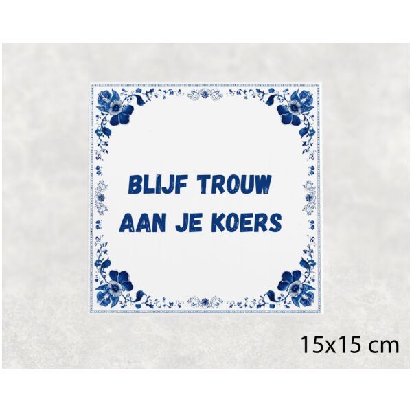 Spreuk Tegel 15X15 Cm Blijf Trouw Aan Je Koers Spreuk tegel 15x15cm Blijf trouw aan je koers