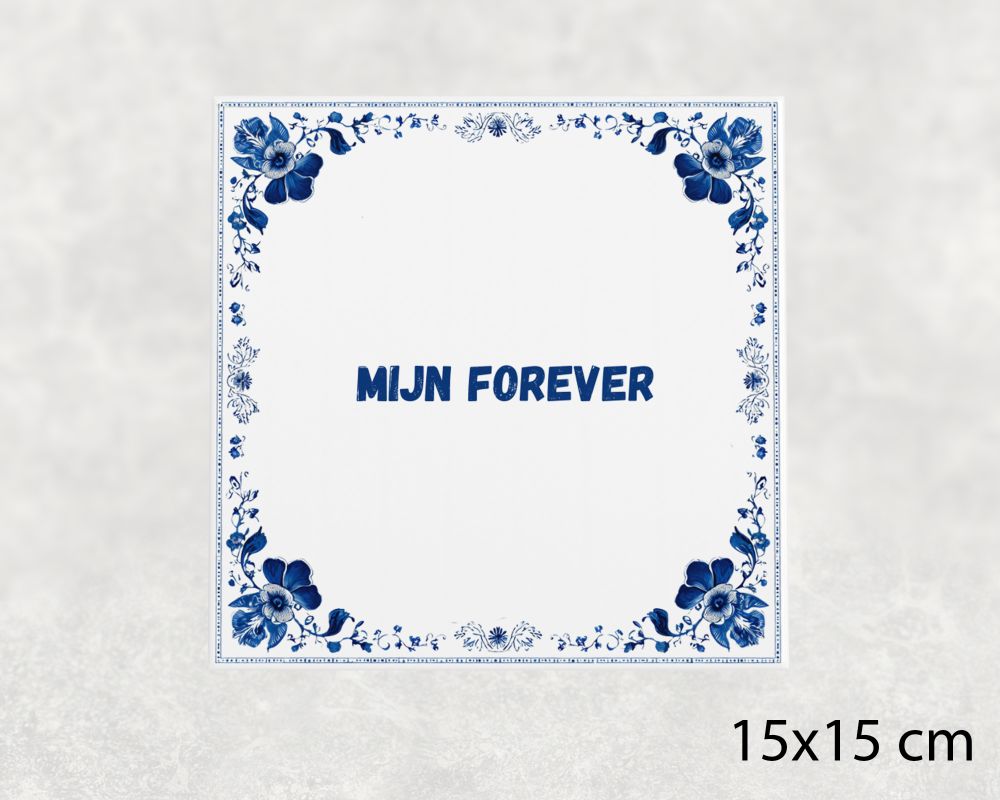 Spreuk Tegel 15X15 Cm Mijn Forever Spreuk tegel 15x15cm Mijn forever
