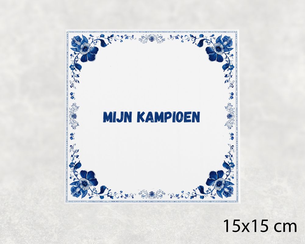 Spreuk Tegel 15X15 Cm Mijn Kampioen Spreuk tegel 15x15cm Mijn kampioen