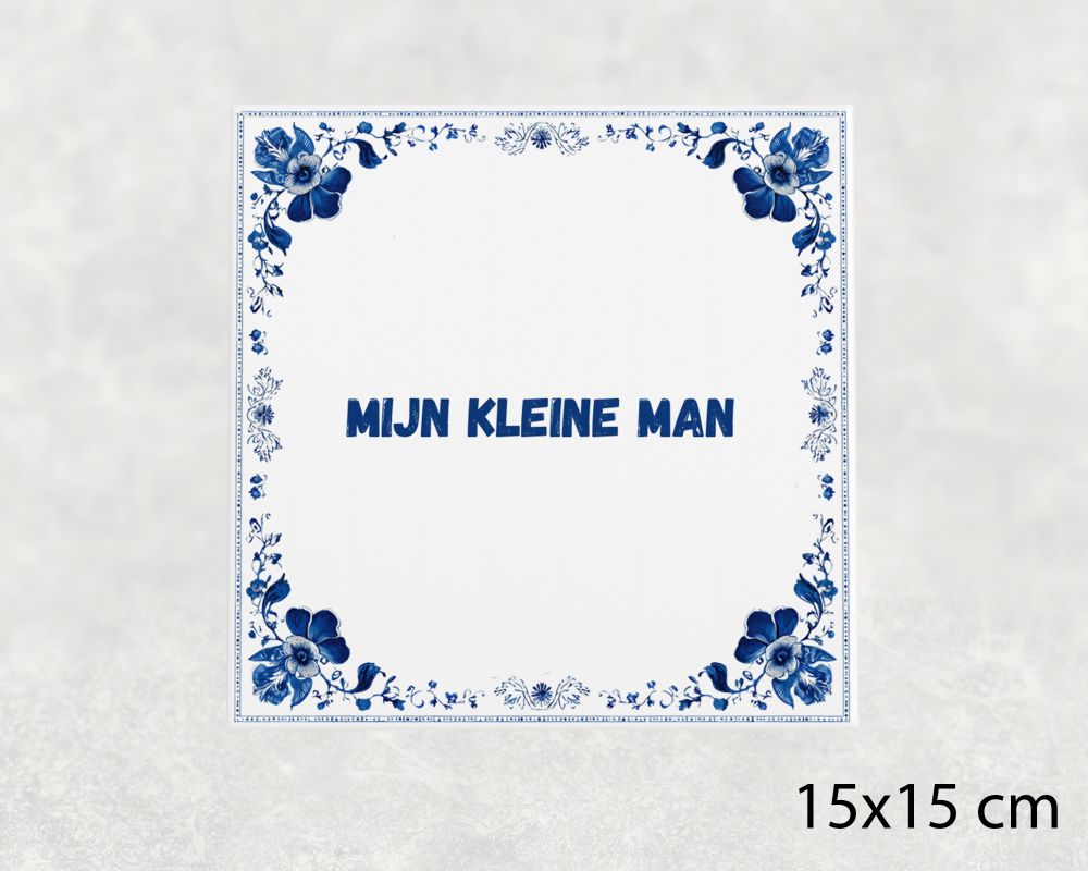Spreuk Tegel 15X15 Cm Mijn Kleine Man Spreuk tegel 15x15cm Mijn kleine man