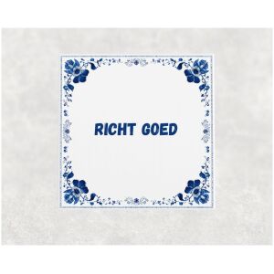 Spreuk tegel 15x15cm Richt goed