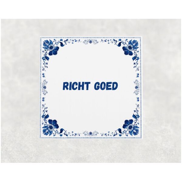 Spreuk tegel 15x15cm Richt goed