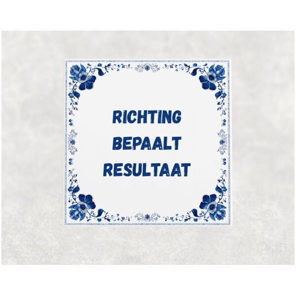 Spreuk tegel 15x15cm Richting bepaalt resultaat