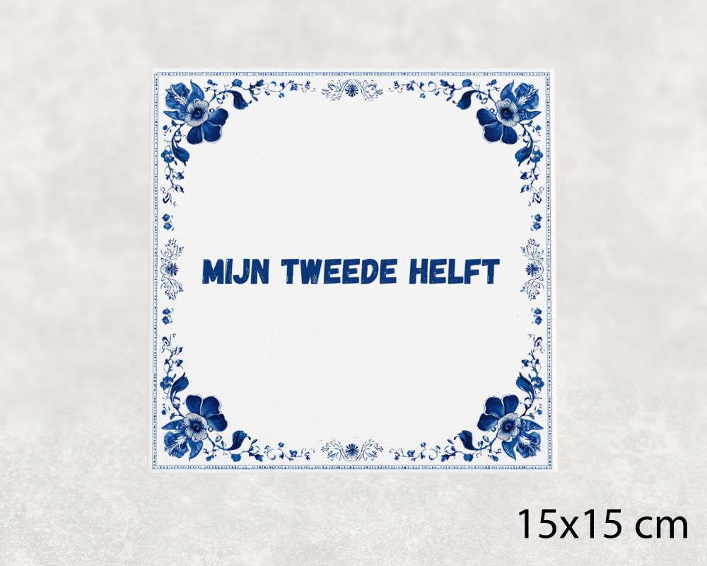 Spreuk Tegel 15X15 Cm Mijn Tweede Helft Spreuk tegel 15x15cm Mijn tweede helft