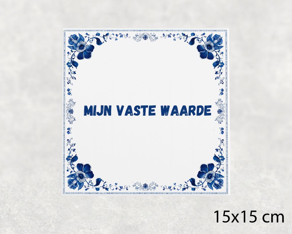 Spreuk Tegel 15X15 Cm Mijn Vaste Waarde Spreuk tegel 15x15cm Mijn vaste waarde