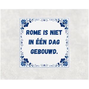 Spreuk tegel 15x15cm Rome is niet in één dag gebouwd