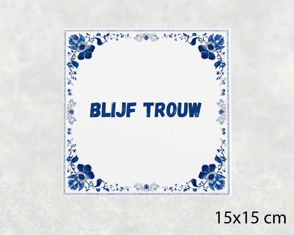Spreuk Tegel 15X15 Cm Blijf Trouw Spreuk tegel 15x15cm Blijf trouw