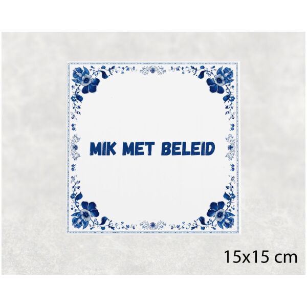 Spreuk tegel 15x15cm Mik met beleid
