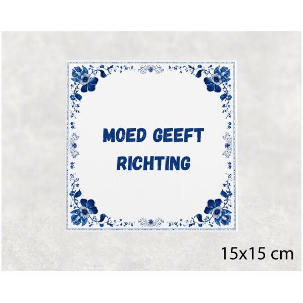 Spreuk tegel 15x15cm Moed geeft richting