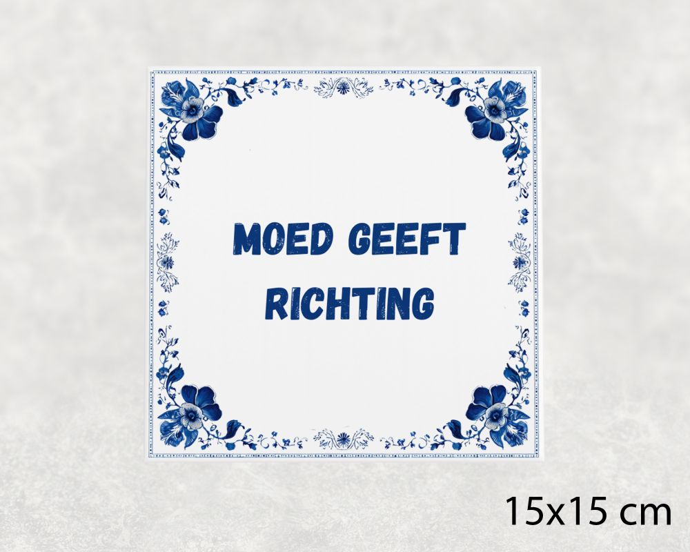 Spreuk Tegel 15X15 Cm Moed Geeft Richting Spreuk tegel 15x15cm Moed geeft richting
