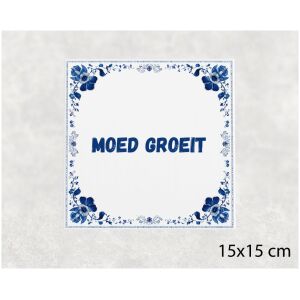 Spreuk tegel 15x15cm Moed groeit