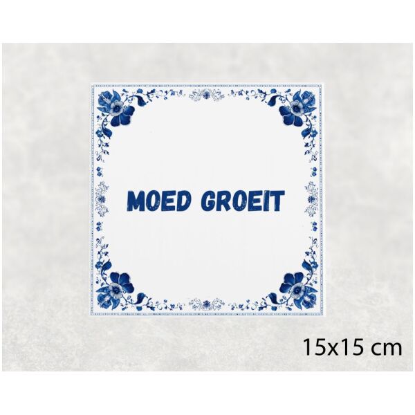 Spreuk tegel 15x15cm Moed groeit