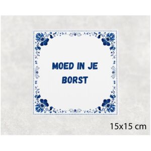 Spreuk tegel 15x15cm Moed in je borst