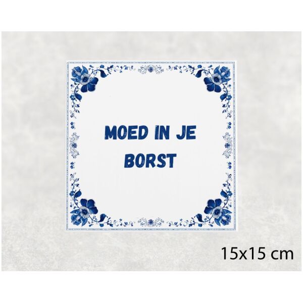 Spreuk tegel 15x15cm Moed in je borst