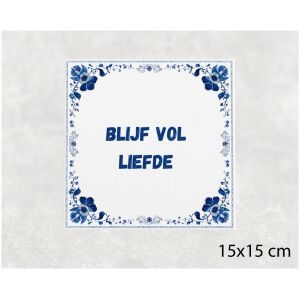 Spreuk tegel 15x15cm Blijf vol liefde